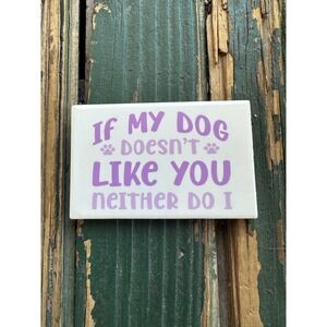 Funny Dog Lover Refrigerator Magnet If My Dog Doesnt Like You Neither Do I